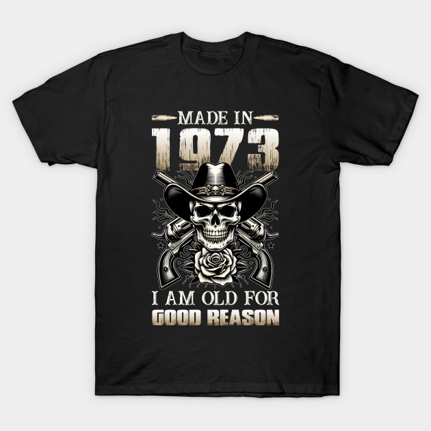 Made In 1973 I'm Old For Good Reason T-Shirt by D'porter